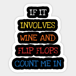 If It Involves Wine And Flip Flops Count Me In Funny Saying Sarcasm Jokes Lover Sticker